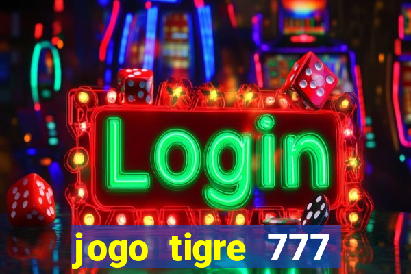 jogo tigre 777 como jogar